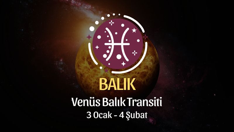 Balık Burcu: Venüs Balık Transiti Yorumu - 3 Ocak 2025