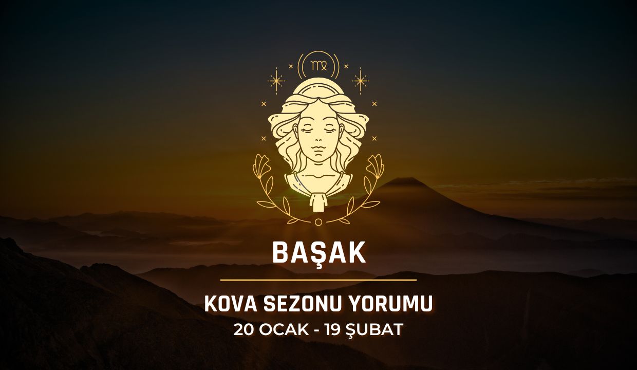 Başak Burcu: Kova Sezonu Burç Yorumu