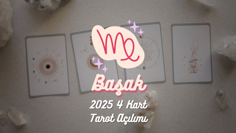 Başak Burcu: 2025 Tarot Açılımı