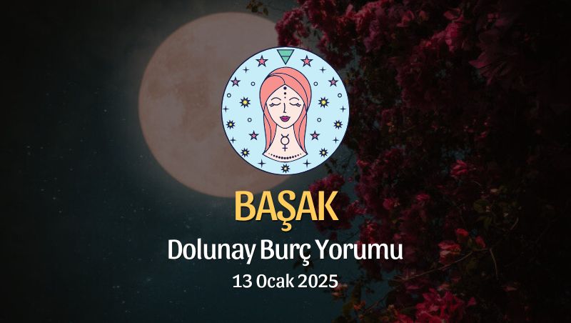 Başak Burcu: Dolunay Yorumu 13 Ocak 2025