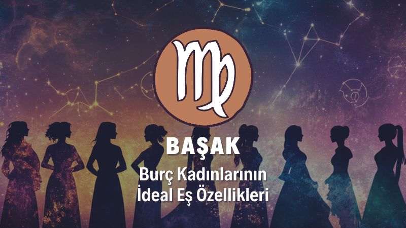 Başak Burcu Kadını İdeal Eş Özellikleri