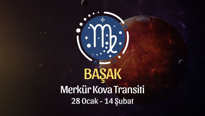 Başak Burcu: Merkür Kova Transiti, 28 Ocak - 14 Şubat