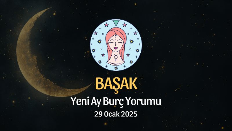 Başak Burcu: Yeni Ay Yorumu - 29 Ocak 2025