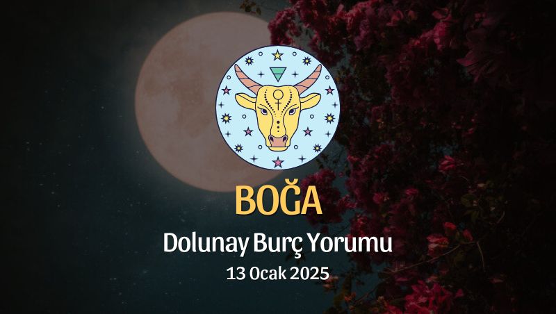 Boğa Burcu: Dolunay Yorumu 13 Ocak 2025