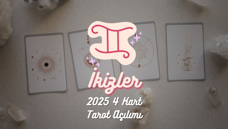 İkizler Burcu: 2025 Tarot Açılımı