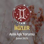 İkizler Burcu Şubat 2025 Aylık Aşk Yorumu