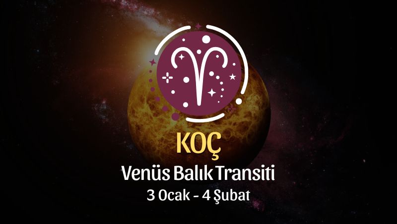 Koç Burcu: Venüs Balık Transiti Yorumu - 3 Ocak 2025