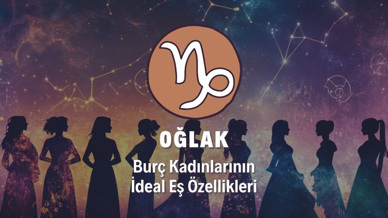 Oğlak Burcu Kadını İdeal Eş Özellikleri