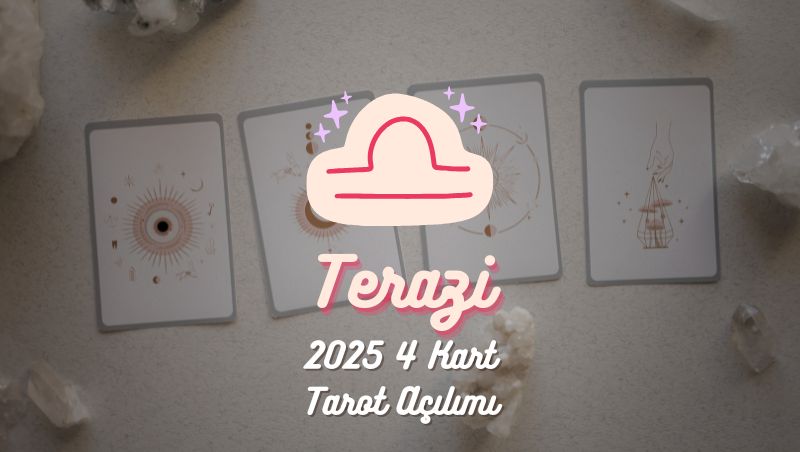 Terazi Burcu: 2025 Tarot Açılımı