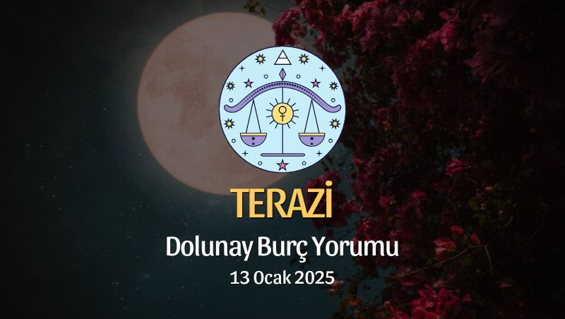 Terazi Burcu: Dolunay Yorumu 13 Ocak 2025