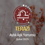 Terazi Burcu Şubat 2025 Aylık Aşk Yorumu