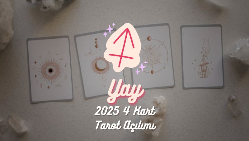 Yay Burcu: 2025 Tarot Açılımı