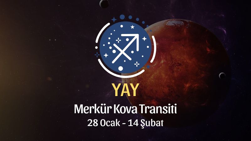 Yay Burcu: Merkür Kova Transiti, 28 Ocak - 14 Şubat