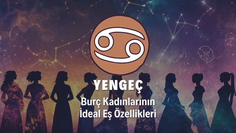 Yengeç Burcu Kadını İdeal Eş Özellikleri