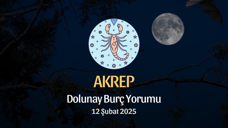 Akrep Burcu: Dolunay Burç Yorumu - 12 Şubat 2025