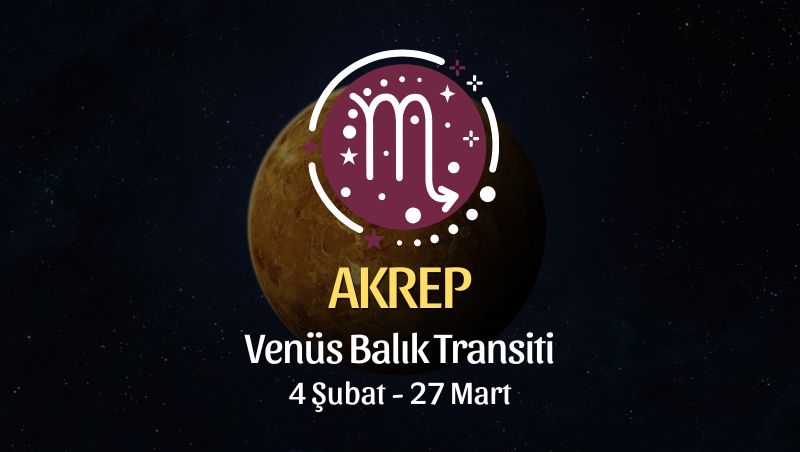 Akrep Burcu: Venüs Koç Transiti Yorumu, 4 Şubat - 27 Mart