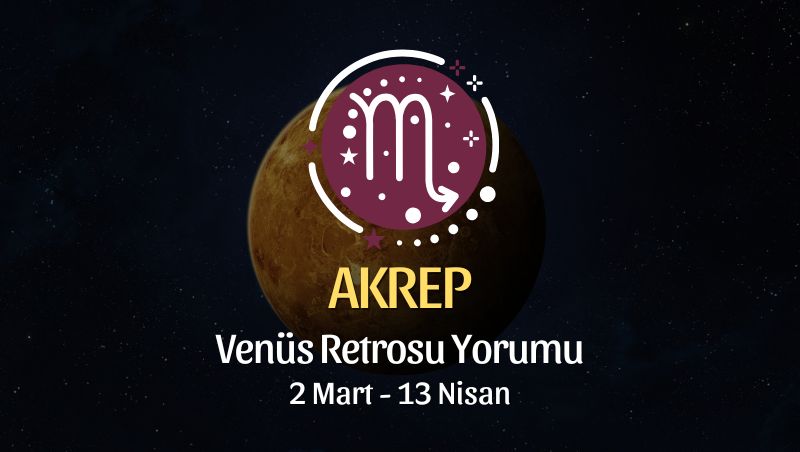 Akrep Burcu: Venüs Retrosu Yorumu - 2 Mart 2025