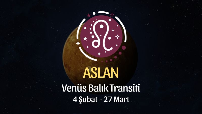 Aslan Burcu: Venüs Koç Transiti Yorumu, 4 Şubat - 27 Mart