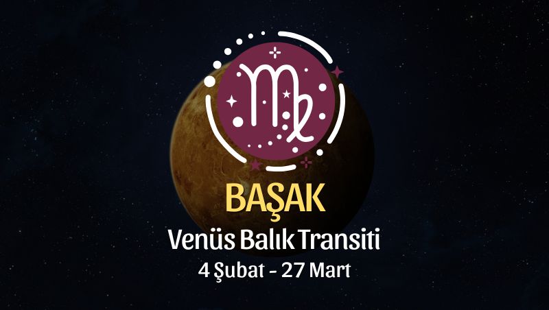 Başak Burcu: Venüs Koç Transiti Yorumu, 4 Şubat - 27 Mart