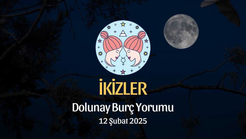 İkizler Burcu: Dolunay Burç Yorumu - 12 Şubat 2025