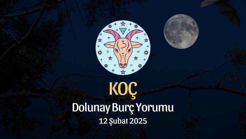 Koç Burcu: Dolunay Burç Yorumu - 12 Şubat 2025