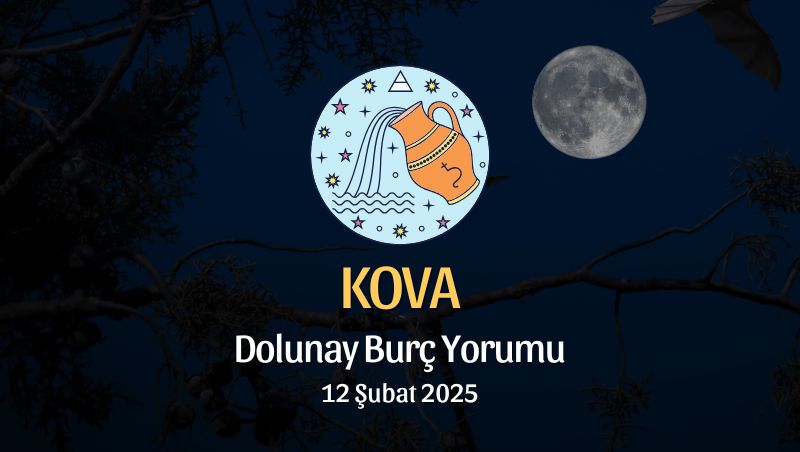 Kova Burcu: Dolunay Burç Yorumu - 12 Şubat 2025