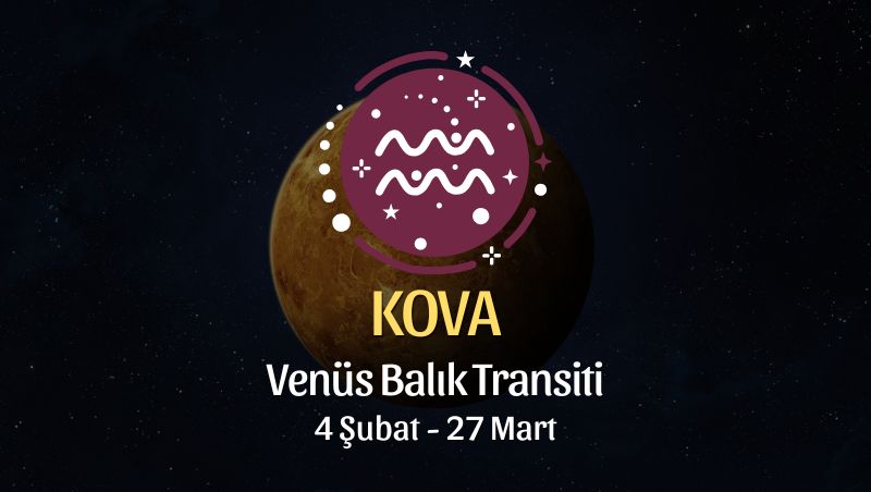 Kova Burcu: Venüs Koç Transiti Yorumu, 4 Şubat - 27 Mart