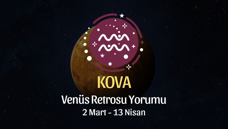 Kova Burcu: Venüs Retrosu Yorumu - 2 Mart 2025