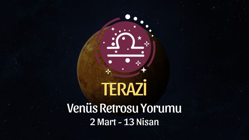 Terazi Burcu: Venüs Retrosu Yorumu - 2 Mart 2025