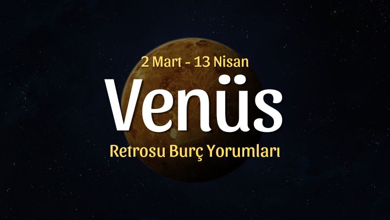 Koç Burcunda Venüs Retrosu Burç Yorumları – 2 Mart 2025