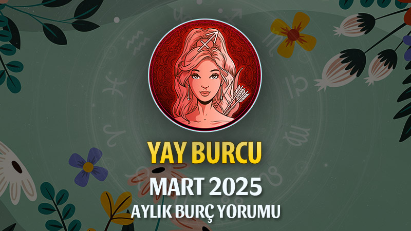 Yay Burcu Mart 2025 Yorumu: Maceracı Ruhun Uyanıyor, Eski Defterler Kapanıyor!