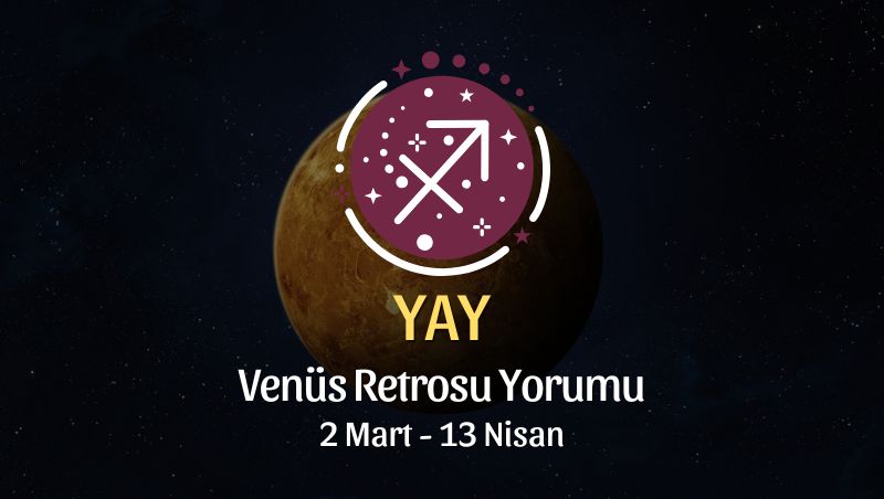 Yay Burcu: Venüs Retrosu Yorumu - 2 Mart 2025