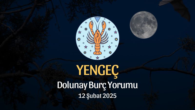 Yengeç Burcu: Dolunay Burç Yorumu - 12 Şubat 2025