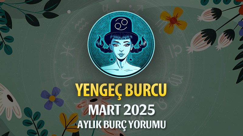 Yengeç Burcu Mart 2025 Yorumu: Duygusal Derinleşme, Aile Bağları ve Yeni Başlangıçlar!