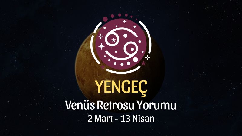 Yengeç Burcu: Venüs Retrosu Yorumu - 2 Mart 2025