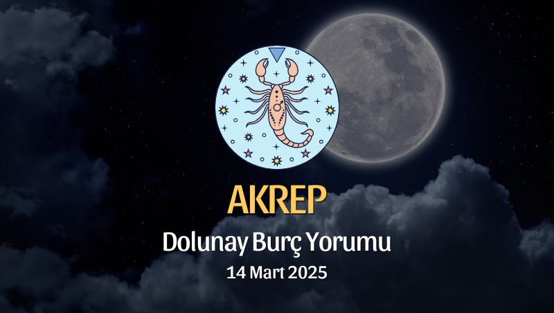 Akrep Burcu: Dolunay Burç Yorumu, 14 Mart 2025