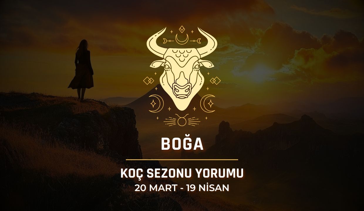 Boğa Burcu: 2025 Koç Sezonu Yorumu, 20 Mart - 19 Nisan