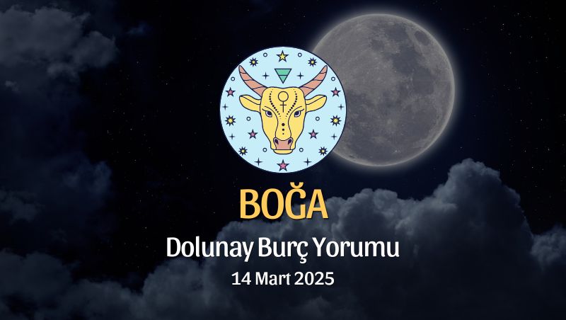 Boğa Burcu: Dolunay Burç Yorumu, 14 Mart 2025