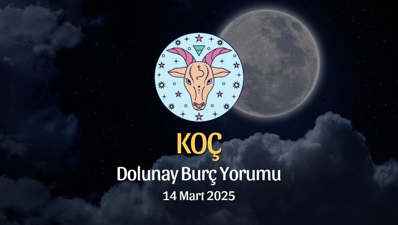 Koç Burcu: Dolunay Burç Yorumu, 14 Mart 2025