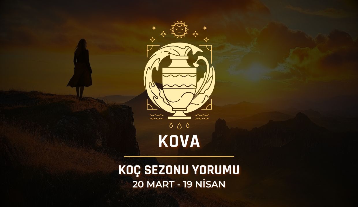 Kova Burcu: 2025 Koç Sezonu Yorumu, 20 Mart - 19 Nisan