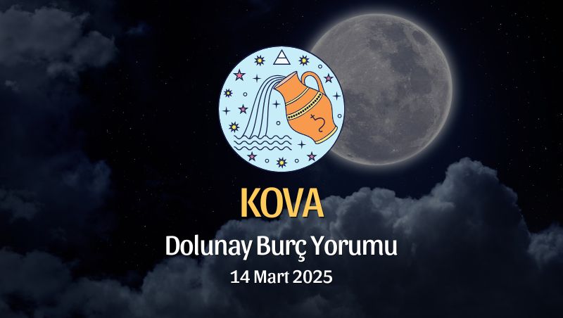 Kova Burcu: Dolunay Burç Yorumu, 14 Mart 2025