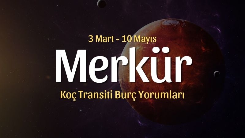 Merkür Koç Transiti Burç Yorumları – 3 Mart 2025