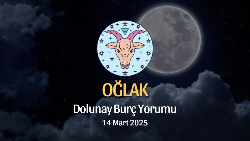 Oğlak Burcu: Dolunay Burç Yorumu, 14 Mart 2025