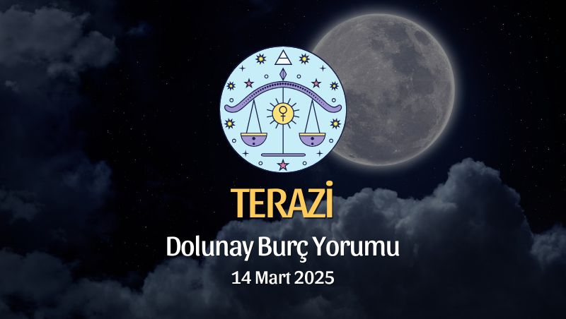 Terazi Burcu: Dolunay Burç Yorumu, 14 Mart 2025