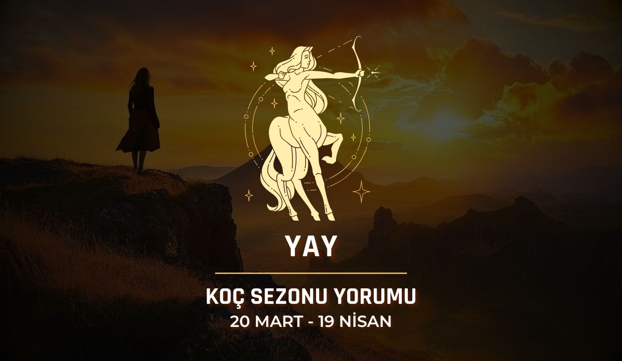 Yay Burcu: 2025 Koç Sezonu Yorumu, 20 Mart - 19 Nisan