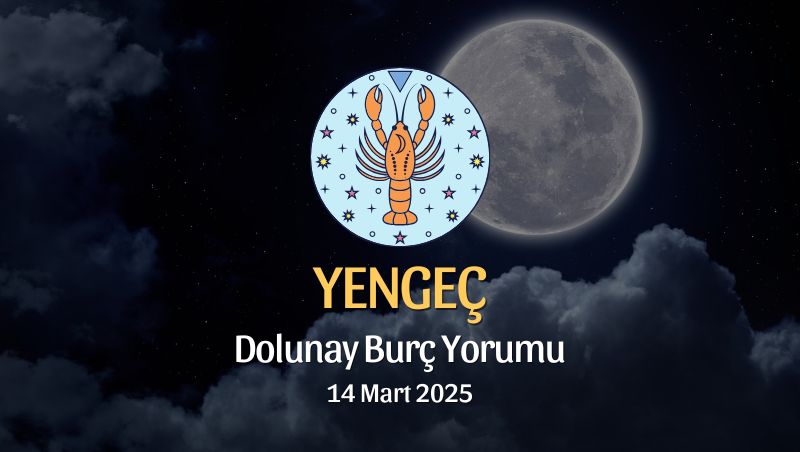 Yengeç Burcu: Dolunay Burç Yorumu, 14 Mart 2025