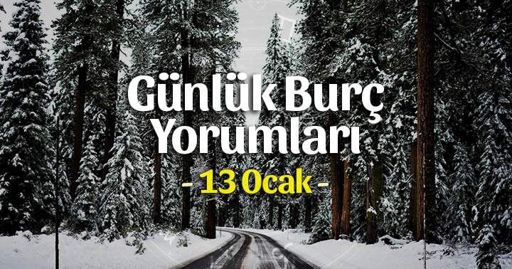 13 Ocak 2025 Günlük Burç Yorumları