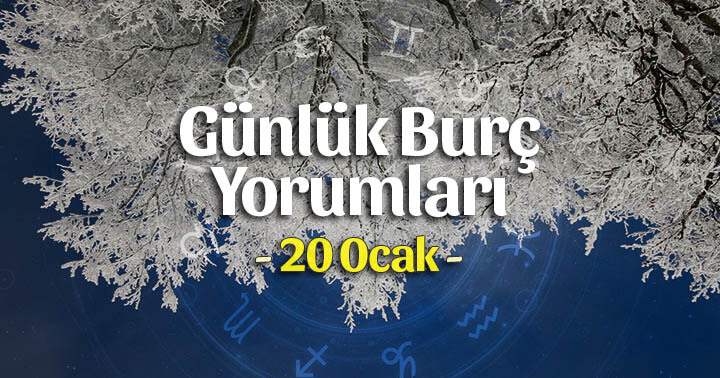 20 Ocak 2025 Günlük Burç Yorumları