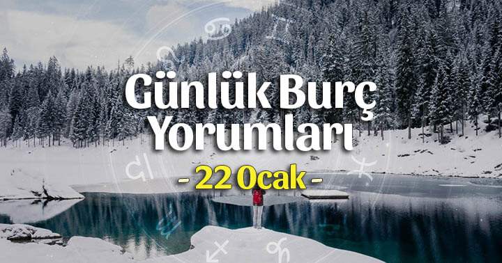 22 Ocak 2025 Günlük Burç Yorumları