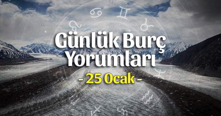 25 Ocak 2025 Günlük Burç Yorumları